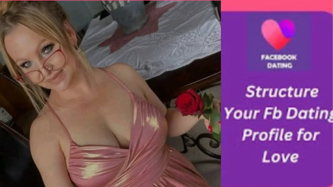 How to Structure Your Facebook Dating Profile for a Faster Search for Love