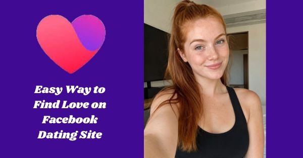 Easy Way to Find Love on Facebook Dating Site