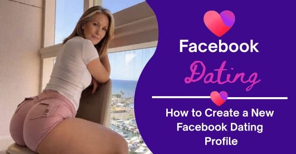 Free Facebook Dating Site: How to Create a New Facebook Dating Profile ✅